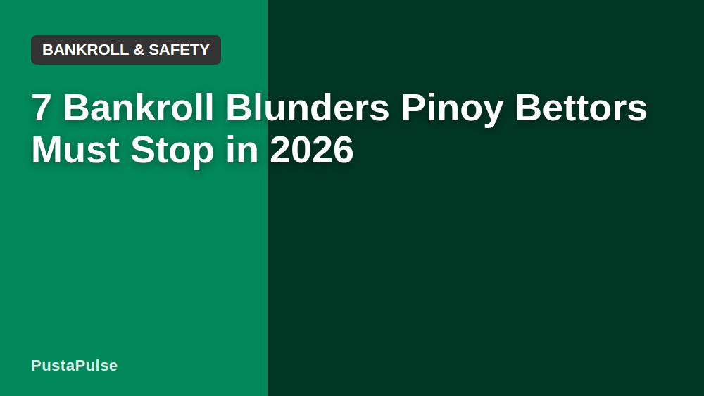 7 Bankroll Blunders Pinoy Bettors Must Stop in 2026