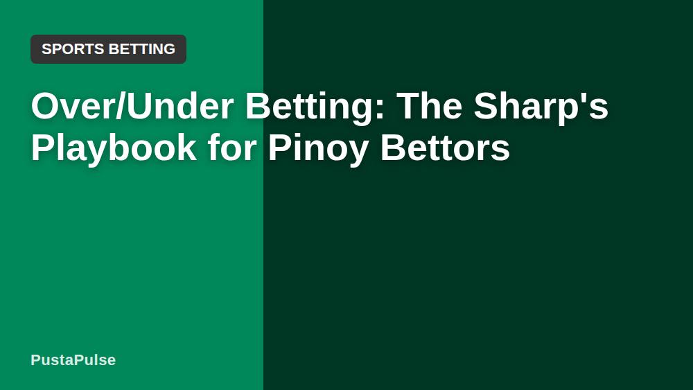 Over/Under Betting: The Sharp's Playbook for Pinoy Bettors
