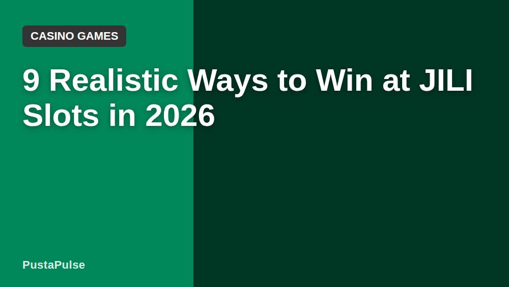 9 Realistic Ways to Win at JILI Slots in 2026