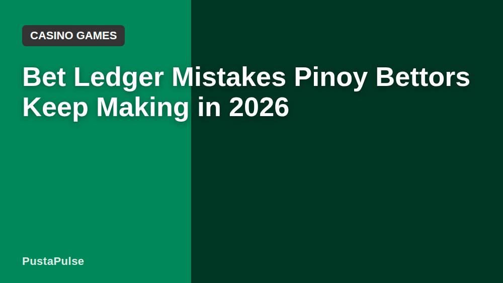 Bet Ledger Mistakes Pinoy Bettors Keep Making in 2026